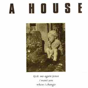 A House - Kick Me Again Jesus / Snowball Down download mp3 flac