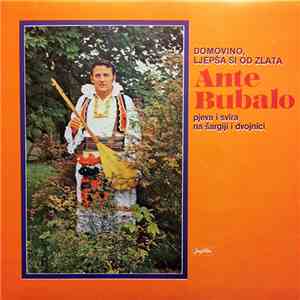 Ante Bubalo - Domovino, Ljepša Si Od Zlata download free
