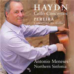 Antonio Meneses, Northern Sinfonia, Bradley Creswick, Joseph Haydn, Clóvis Pereira - Haydn Cello Concertos / Pereira Concertino for Cello download free