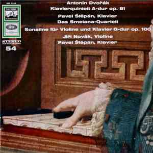 Antonín Dvořák - Pavel Štěpán - Jiří Novák  - Smetana Quartet - Klavierquintett A-Dur Op.81/ Sonatine Für Violine Und Klavier G-Dur Op. 100 download mp3 flac
