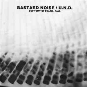 Bastard Noise / U.N.D. - Economy Of Death / Fall download mp3 flac