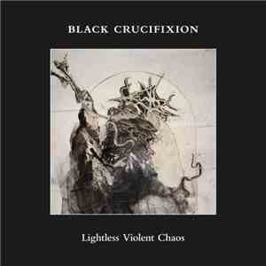 Black Crucifixion - Lightless Violent Chaos download mp3 flac