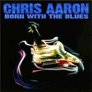 Chris Aaron - Born With The Blues download mp3 flac