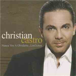 Christian Castro - Nunca Voy A Olvidarte... Los Éxitos download mp3 flac