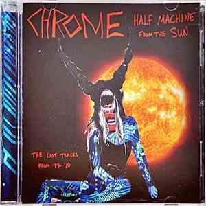 Chrome  - Half Machine From The Sun, The Lost Tracks From '79-'80 download free