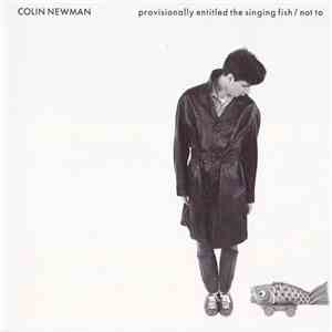Colin Newman - Provisionally Entitled The Singing Fish / Not To download mp3 flac