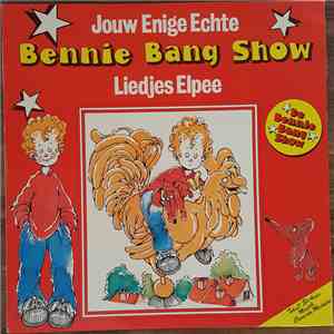 De Bennie Bang Show - Jouw Enige Echte Bennie Bang Show Liedjes Elpee download free