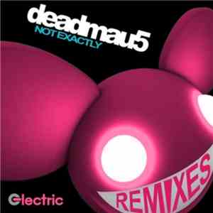 Deadmau5 - Not Exactly Remixes download mp3 flac