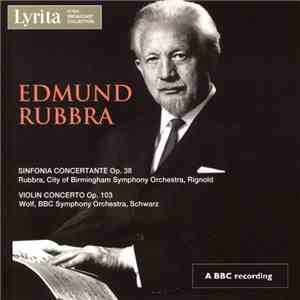 Edmund Rubbra, City Of Birmingham Symphony Orchestra, Rignold, Wolf, BBC Symphony Orchestra, Schwarz - Sinfonia Concertante, Op. 38; Violin Concerto, Op. 103 download free