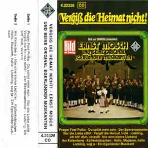 Ernst Mosch Und Seine Original Egerländer Musikanten - Vergiß Die Heimat Nicht! download mp3 flac