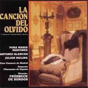 F. Romero, G. Fernández Shaw, J. Serrano / Pura María Martínez, Antonio Blancas, Julián Molina, Coro Cantores De Madrid, Orquesta Filarmonía de España Director: Frühbeck De Burgos - La Canción Del Olvido download mp3 flac