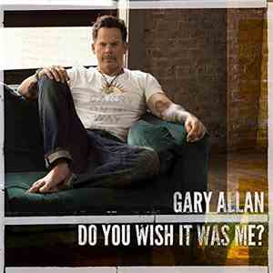 Gary Allan  - Do You Wish It Was Me? download free