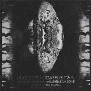 Gazelle Twin - I Am Shell I Am Bone / The Eternal download mp3 flac