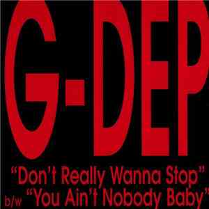 G-Dep - Don't Really Wanna Stop / You Ain't Nobody Baby download free