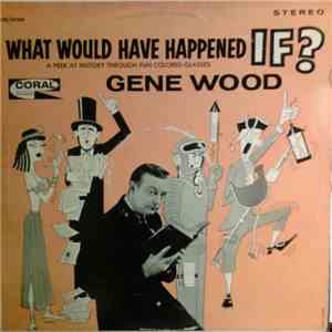 Gene Wood  - What Would Have Happened If? A Peek At History Through Fun Colored Glasses download free