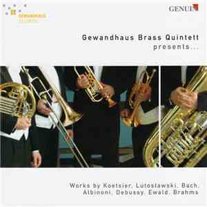 Gewandhaus Brass Quintett, Koetsier, Lutosławski, Bach, Albinoni, Debussy, Ewald, Brahms - Presents… download free