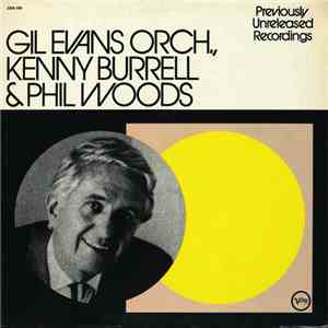 Gil Evans Orchestra, Kenny Burrell & Phil Woods - Previously Unreleased Recordings download mp3 flac