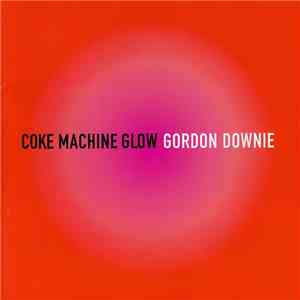 Gordon Downie - Coke Machine Glow download mp3 flac