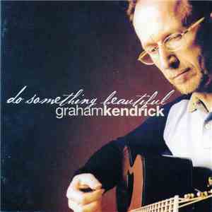 Graham Kendrick - Do Something Beautiful download free