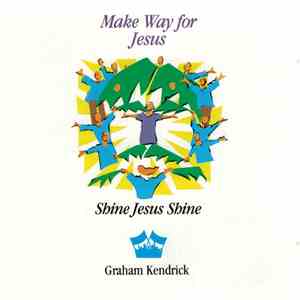 Graham Kendrick - Make Way For Jesus - Shine Jesus Shine download mp3 flac