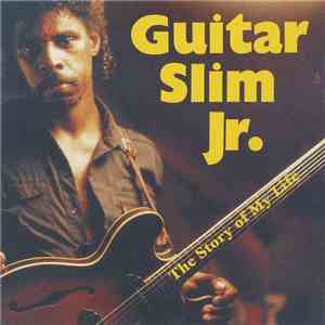 Guitar Slim Jr. - The Story Of My Life download free