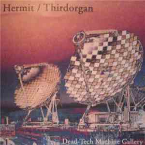 Hermit  / Thirdorgan - Dead-Tech Machine Gallery download mp3 flac