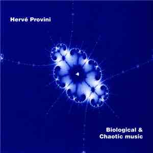 Hervé Provini - Biological & Chaotic Music download mp3 flac