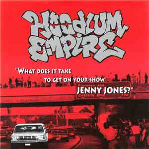 Hoodlum Empire - What Does It Take To Get On Your Show Jenny Jones? download mp3 flac