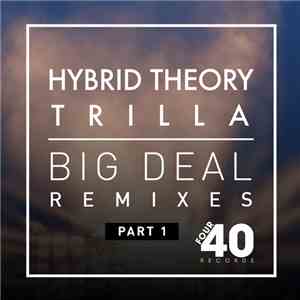 Hybrid Theory  & Trilla Jermaine Trilloski - Big Deal Remixes Part 1 download mp3 flac