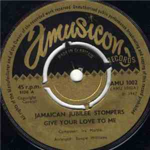 Jamaican Jubilee Stompers - Give Your Love To Me / I Cry My Heart download free