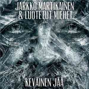 Jarkko Martikainen Ja Luotetut Miehet - Keväinen Jää download mp3 flac