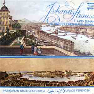 Johann Strauss Jr., János Ferencsik, Hungarian State Orchestra - An Der Schönen Blauen Donau download mp3 flac