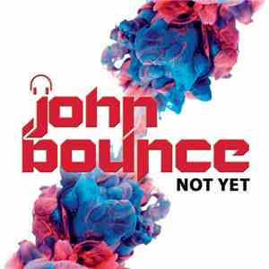 John Bounce - Not Yet download mp3 flac