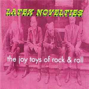 Latex Novelties - The Joy Toys Of Rock & Roll download mp3 flac