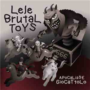 Lele Brutal Toys - Apocalisse Giocattolo download mp3 flac