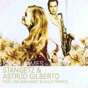 Mind Games  Feat. Lisa Wahlandt & Mulo Francel - Plays The Music Of Stan Getz & Astrud Gilberto download mp3 flac