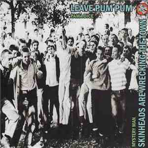 Mystery Man  / Pama Dice - Skinheads Are Wrecking The Town / Leave Pum Pum download free
