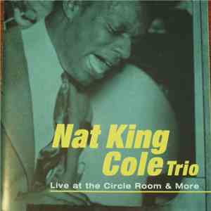 Nat King Cole Trio - Live At The Circle Room & More download free