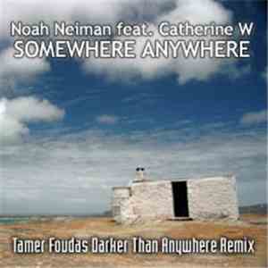 Noah Neiman Feat. Catherine W. - Somewhere Anywhere (Tamer Fouda Darker Than Anywhere Remix) download mp3 flac
