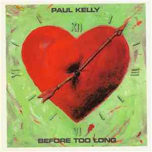 Paul Kelly & The Coloured Girls - Before Too Long download mp3 flac