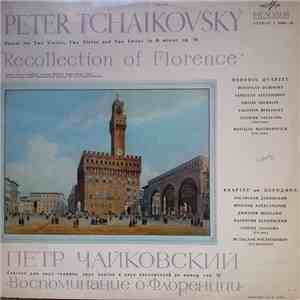 Peter Tchaikovsky, Borodin Quartet, Genrikh Talalyan, Mstislav Rostropovich - Recollection Of Florence - Sextet No. 2 For Two Violins, Two Violas And Two Cellos In D Minor, Op. 70 download free