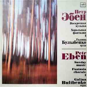 Petr Eben - Galina Bulibenko - Sunday Music / Fantasia Chorale 1 download free