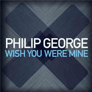 Philip George  - Wish You Were Mine download mp3 flac
