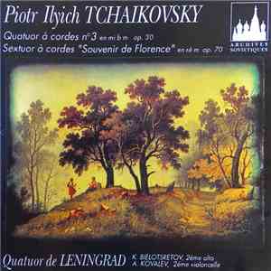 Pyotr Ilyich Tchaikovsky - Quatuor a Cordes no.3 Op 30, Sextuor a Cordes Op 70 "Souvenir de Florence" - Quatuor de Leningrad download mp3 flac