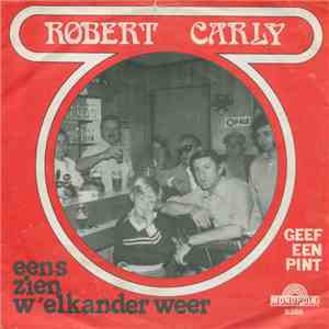 Robert Carly - Geef Een Pint / Eens Zien W'Elkander Weer download mp3 flac