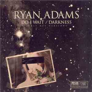 Ryan Adams - Do I Wait / Darkness Early NYC Versions download mp3 flac