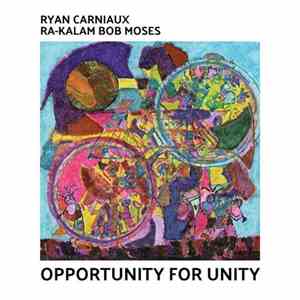 Ryan Carniaux, Ra-Kalam Bob Moses - Opportunity For Unity download mp3 flac