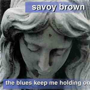 Savoy Brown - The Blues Keep Holding Me On download free