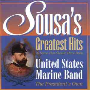 Sousa, United States Marine Band (The President's Own) - Sousa's Greatest Hits & Some That Should Have Been download free