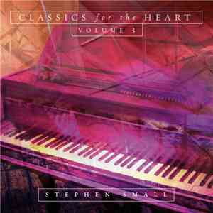 Stephen Small - Classics For The Heart, Volume 3 download free